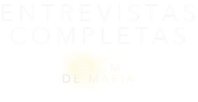 O Sim de Maria: Entrevistas completas