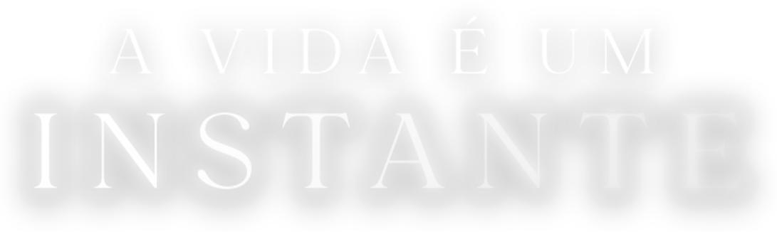 A vida é um instante